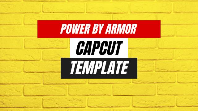 Power By Armor Capcut Template Latest Links 2024