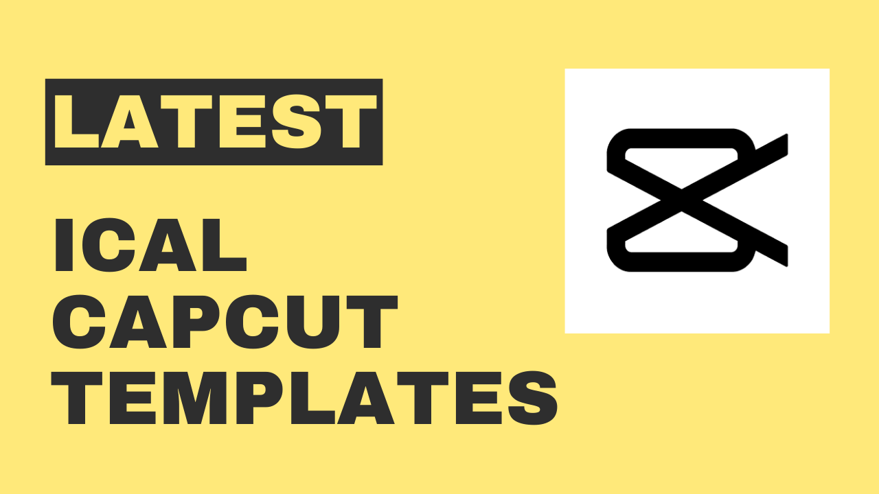 Latest ICAL CapCut Template Links 2024 CapCut Templates