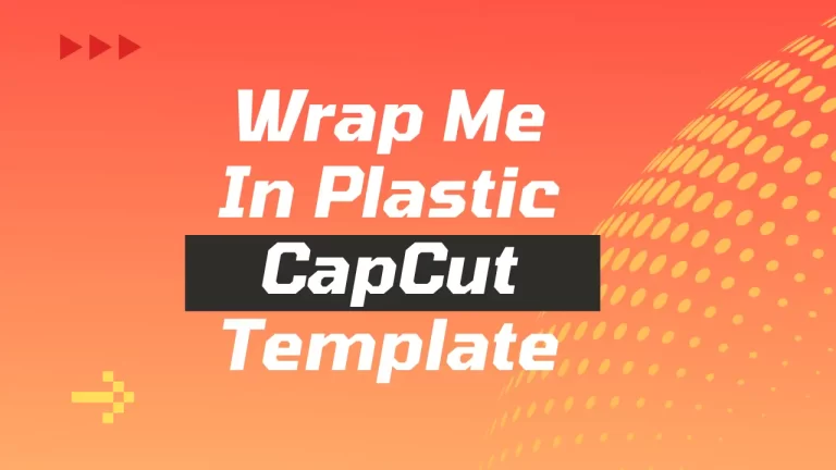 Latest Wrap Me In Plastic CapCut Template Links 2024
