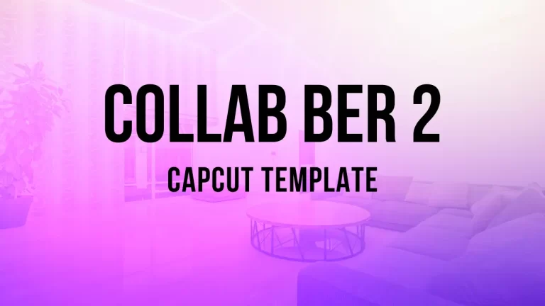 Latest Collab Ber 2 CapCut Template Links 2024