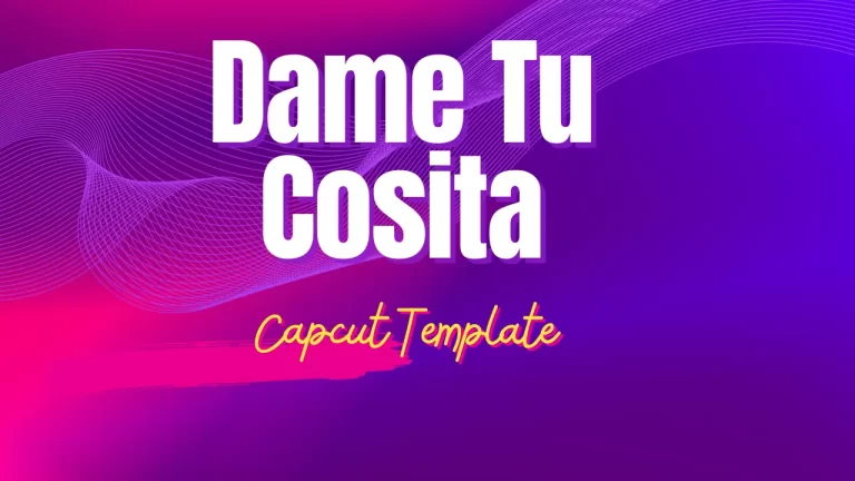 Dame Tu Cosita CapCut Template Latest Links 2024